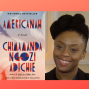 Book Club: World Literature, Chimamanda Ngozi Adichie’s “Americanah”